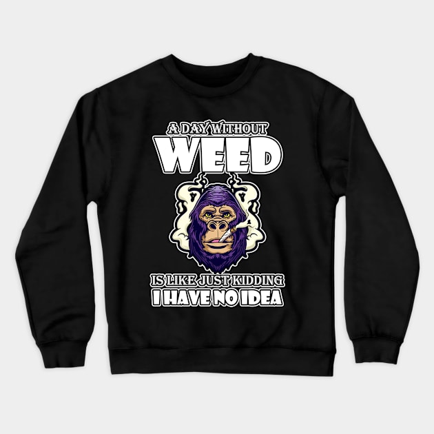 A Day Without Weed Is Like Cannabis Weed Smoking Crewneck Sweatshirt by bigD